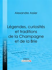 Légendes, curiosités et traditions de la Champagne et de la Brie cover image