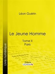 Le Jeune Homme. Tome II, Paris cover image