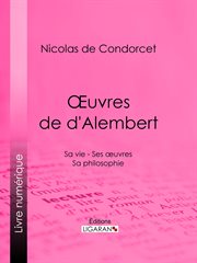 Œuvres de d'Alembert : sa vie - ses œuvres - sa philosophie cover image
