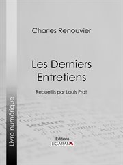 Les Derniers Entretiens : Recueillis par Louis Prat cover image