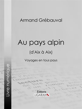 Cover image for Au pays alpin (d'Aix à Aix)