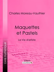 Maquettes et Pastels : La Vie d'artiste cover image