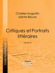 Critiques et Portraits littéraires. Tome III cover image