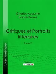 Critiques et Portraits littéraires. Tome V cover image