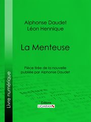 La menteuse. Pièce tirée de la nouvelle publiée par Alphonse Daudet cover image