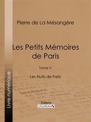 Les petits mémoires de Paris. Tome V, Les nuits de Paris cover image