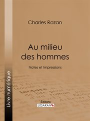 Au milieu des hommes : Notes et Impressions cover image