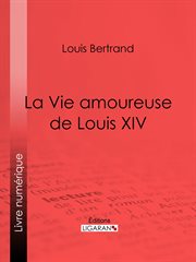 La vie amoureuse de Louis XIV cover image
