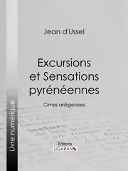 Excursions et sensations Pyrénéennes : cimes ariégeoises cover image