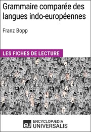 Grammaire comparée des langues indo-européennes de franz bopp. Les Fiches de lecture d'Universalis cover image
