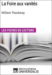 La Foire aux vanités de William Makepeace Thackeray : Les Fiches de lecture d'Universalis cover image