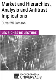 Market and hierarchies. analysis and antitrust implications d'oliver williamson. Les Fiches de lecture d'Universalis cover image
