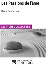 Les passions de l'âme de René Descartes : Les Fiches de lecture d'Universalis cover image