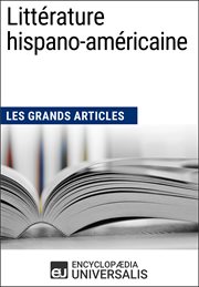 Littérature hispano-américaine (les grands articles). Les Grands Articles d'Universalis cover image