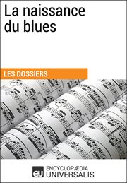 La naissance du blues. Les Dossiers d'Universalis cover image