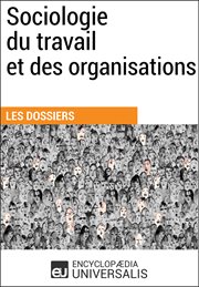 Sociologie du travail et des organisations. Les Dossiers d'Universalis cover image