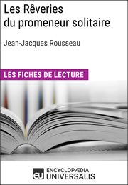 Les Reveries du promeneur solitaire de Jean-Jacques Rousseau : Les Fiches de lecture d'Universalis cover image