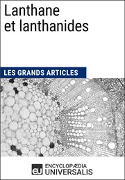 Lanthane et lanthanides. Les Grands Articles d'Universalis cover image