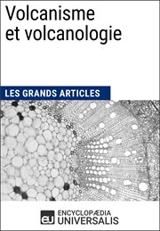 Volcanisme et volcanologie. Les Grands Articles d'Universalis cover image