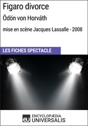 Figaro divorce (ödön von horváth - mise en scène jacques lassalle - 2008). Les Fiches Spectacle d'Universalis cover image