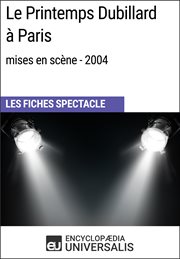 Le printemps dubillard à paris (mises en scène - 2004). Les Fiches Spectacle d'Universalis cover image
