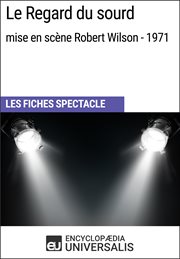 Le regard du sourd (mise en scène robert wilson - 1971). Les Fiches Spectacle d'Universalis cover image