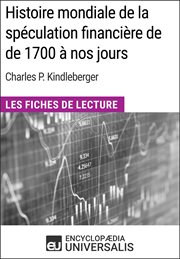 Histoire mondiale de la spéculation financière de de 1700 à nos jours de charles p. kindleberger. Les Fiches de Lecture d'Universalis cover image