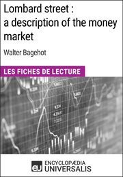 Lombard street : a description of the money market de walter bagehot. Les Fiches de Lecture d'Universalis cover image