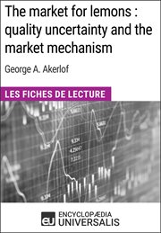 The market for lemons: quality uncertainty and the market mechanism de george a. akerlof. Les Fiches de Lecture d'Universalis cover image