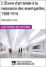 L'œuvre d'art totale à la naissance des avant-gardes, 1908-1914 de marcella lista. Les Fiches de Lecture d'Universalis cover image