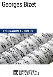 Georges bizet. Les Grands Articles d'Universalis cover image
