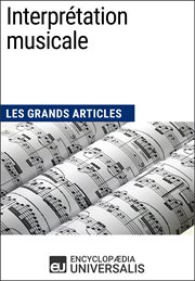 Interprétation musicale. Les Grands Articles d'Universalis cover image