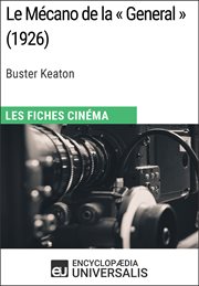 Le mécano de la « general » de buster keaton. Les Fiches Cinéma d'Universalis cover image