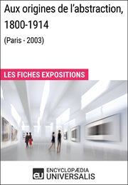 Aux origines de l'abstraction, 1800-1914 (Paris - 2003) : les fiches exposition d'Universalis cover image