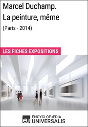Marcel Duchamp : la peinture, même (Paris - 2014) : les fiches expositions cover image