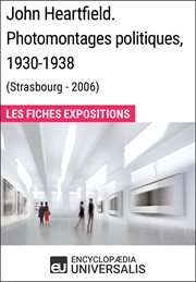 John heartfield. photomontages politiques, 1930-1938 (strasbourg - 2006). Les Fiches Exposition d'Universalis cover image