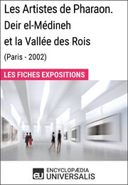 Les artistes de pharaon. deir el-médineh et la vallée des rois (paris - 2002). Les Fiches Exposition d'Universalis cover image