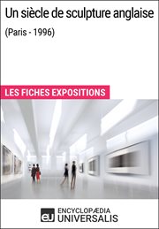 Un siècle de sculpture anglaise (Paris - 1996) : Les Fiches Exposition d'Universalis cover image