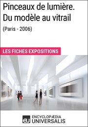 Pinceaux de lumière : du modèle au vitrail (Paris - 2006) : les fiches exposition cover image