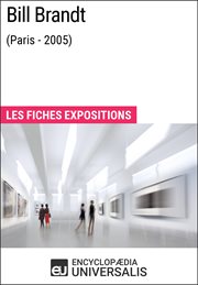 Bill brandt (paris - 2005). Les Fiches Exposition d'Universalis cover image