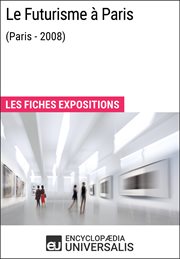 Le futurisme à paris (paris - 2008). Les Fiches Exposition d'Universalis cover image
