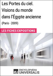 Les Portes du ciel. Visions du monde dans l'Égypte ancienne (Paris - 2009) : les fiches expositions cover image