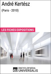 André kertész (paris - 2010). Les Fiches Exposition d'Universalis cover image