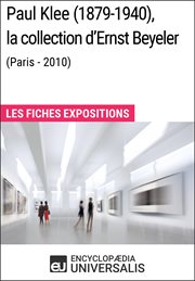 Paul klee (1879-1940), la collection d'ernst beyeler (paris - 2010). Les Fiches Exposition d'Universalis cover image