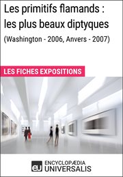 Les primitifs flamands : les plus beaux diptyques (washington - 2006, anvers - 2007). Les Fiches Exposition d'Universalis cover image