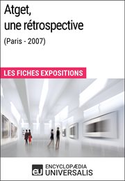 Atget, une rétrospective (Paris - 2007) : les fiches exposition d'Universalis cover image
