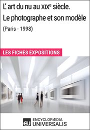 L'art du nu au xixe siècle. le photographe et son modèle (paris - 1998). Les Fiches Exposition d'Universalis cover image