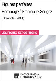 Figures parfaites. hommage à emmanuel sougez (grenoble - 2001). Les Fiches Exposition d'Universalis cover image