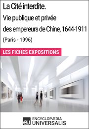 La cité interdite. vie publique et privée des empereurs de chine, 1644-1911 (paris - 1996). Les Fiches Exposition d'Universalis cover image
