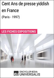 Cent Ans de presse yiddish en France (Paris - 1997) : les fiches exposition d'Universalis cover image